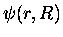 $\psi (r,R)$