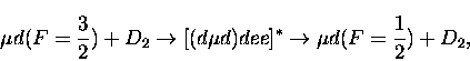 \begin{displaymath}
\mu d (F=\frac {3}{2}) + D_{2} \rightarrow [(d\mu d)dee]^{*} \rightarrow
\mu d (F=\frac {1}{2}) + D_{2},
\end{displaymath}