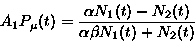 \begin{displaymath}
A_{1}P_{\mu}(t) = \frac{\alpha N_{1}(t)-N_{2}(t)}{\alpha\beta N_{1}(t)+N_{2}(t)}\end{displaymath}