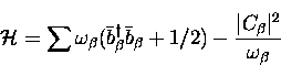 \begin{displaymath}
{\cal H} = \sum \omega_{\beta}
( \bar b_{\beta}^{\dagger} \...
...\beta} + 1/2 )
- \frac{\vert C_{\beta}\vert^2}{\omega_{\beta}}\end{displaymath}