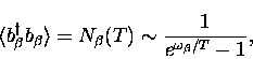 \begin{displaymath}
\langle b_{\beta}^{\dagger} b_{\beta} \rangle =
N_{\beta}(T) \sim \frac{1}{ {e}^{\omega_{\beta}/T} -1},\end{displaymath}