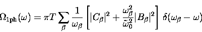 \begin{displaymath}
\Omega_{{\rm 1ph}}(\omega) = \pi T \sum_{\beta} \frac{1}{\om...
 ...vert B_{\beta}\vert^2 \right]
\, \delta(\omega_{\beta}- \omega)\end{displaymath}