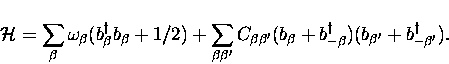 \begin{displaymath}
{\cal H} = \sum_{\beta} \omega_{\beta} (b_{\beta}^{\dagger} ...
...dagger})(b_{\beta^{\prime}}
+ b_{-\beta^{\prime}}^{\dagger}).\end{displaymath}