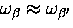 $\omega_{\beta} \approx \omega_{\beta^{\prime}}$