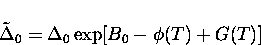 \begin{displaymath}
{\tilde \Delta}_0 = \Delta_0 \exp[B_{0} - \phi(T) + G(T)]\end{displaymath}