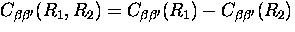 $C_{\beta \beta^{\prime}}(R_1, R_2) = C_{\beta \beta^{\prime}}(R_1)
- C_{\beta \beta^{\prime}}(R_2)$