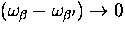 $(\omega_{\beta} - \omega_{\beta^{\prime}}) \rightarrow 0$