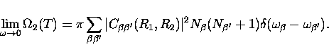 \begin{displaymath}
\lim_{\omega \rightarrow 0}
\Omega_2(T) = \pi \sum_{\beta \b...
...^{\prime}}+1)
\delta(\omega_{\beta} - \omega_{\beta^{\prime}}).\end{displaymath}