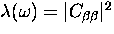 $\lambda(\omega)= \vert C_{\beta \beta}\vert^2$