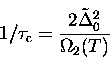 \begin{displaymath}
1/{\tau_{\rm c}} = \frac{2 {\tilde \Delta}_0^2}{\Omega_2(T)}\end{displaymath}