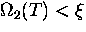 $\Omega_2(T) < \xi$