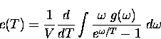 \begin{displaymath}
c(T) = \frac{1}{V} \frac{d}{dT} \int \frac{\omega\; g(\omega)}
{e^{\omega/T} -1} \; d\omega\end{displaymath}