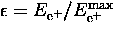 $\epsilon =
E_{{\rm e}^+}/E_{{\rm e}^+}^{\rm max}$