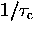 $1/\tau_{\rm c}$