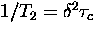 $1/T_2 = \delta^2 \tau_c$