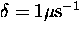 $\delta = 1 \mu{\rm s}^{-1}$