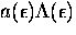 $a(\epsilon)\Lambda(\epsilon)$