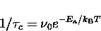 \begin{displaymath}
1/\tau_c = \nu_0 e^{-E_{\rm a}/k_{\rm B} T}\end{displaymath}