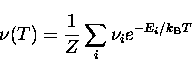 \begin{displaymath}
\nu(T) = \frac{1}{Z}\sum_{i} \nu_i {e}^{-E_i/k_{\rm B}T}\end{displaymath}