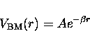 \begin{displaymath}
V_{\rm BM}(r) = A {e}^{-\beta r}\end{displaymath}