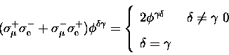\begin{displaymath}
(\sigma_{\mu}^+ \sigma_{\rm e}^- + \sigma_{\mu}^- \sigma_{\r...
...lta \neq \gamma \
0 & \delta = \gamma \
\end{array}
\right.\end{displaymath}