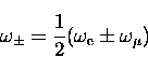 \begin{displaymath}
\omega_{\pm} = \frac{1}{2}(\omega_{\rm e} \pm \omega_{\mu})\end{displaymath}