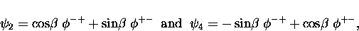 \begin{displaymath}
\psi_2 = \cos\!\beta \; \phi^{-+} + \sin\!\beta \; \phi^{+-}...
...
\psi_4 = -\sin\!\beta \; \phi^{-+} + \cos\!\beta \; \phi^{+-},\end{displaymath}