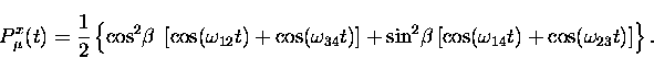 \begin{displaymath}
P_{\mu}^x(t) =\frac{1}{2} \left\{ 
 \cos^2\!\beta \; \left[ ...
 ...ft[ \cos(\omega_{14}t) 
 + \cos(\omega_{23}t) \right] \right\}.\end{displaymath}