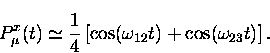 \begin{displaymath}
P_{\mu}^x(t) \simeq \frac{1}{4} \left [\cos(\omega_{12} t) +
 \cos(\omega_{23} t) \right ].\end{displaymath}
