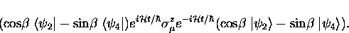 \begin{displaymath}
(\cos\!\beta \; \langle \psi_2 \vert - \sin\!\beta \; \langl...
...\; \vert \psi_2 \rangle - \sin\!\beta \; \vert \psi_4 \rangle).\end{displaymath}