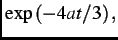$\displaystyle \exp{(-4at/3)}\, ,$