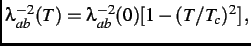 $\displaystyle \lambda_{ab}^{-2}(T) = \lambda_{ab}^{-2}(0)[1-(T/T_c)^2]\, ,$