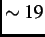 $ \sim 19$