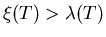 $\xi (T)> \lambda (T)$
