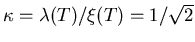 $\kappa = \lambda (T)/ \xi (T)=1/\sqrt{2}$