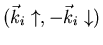 $(\vec{k}_{i} \uparrow , - \vec{k}_{i} \downarrow )$