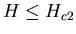 $H \leq H_{c2}$