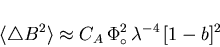 \begin{displaymath}\langle \triangle B^{2} \rangle \approx C_{A} \, \Phi_{\circ}^{2} \,
\lambda^{-4} \, [1 - b]^{2}
\end{displaymath}