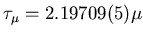 $\tau_{\mu} = 2.19709(5) \mu$