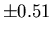 $\pm 0.51$