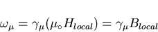 \begin{displaymath}\omega_{\mu} = \gamma_{\mu} (\mu_{\circ} H_{local}) = \gamma_{\mu} B_{local}
\end{displaymath}