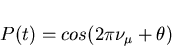 \begin{displaymath}P(t) = cos(2 \pi \nu_{\mu} + \theta)
\end{displaymath}