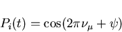 \begin{displaymath}P_{i}(t) = \cos(2 \pi \nu_{\mu} + \psi)
\end{displaymath}