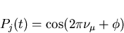 \begin{displaymath}P_{j}(t) = \cos(2 \pi \nu_{\mu} + \phi)
\end{displaymath}