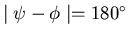 $\mid \psi - \phi \mid = 180^{\circ}$