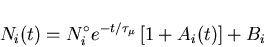 \begin{displaymath}N_{i}(t) = N_{i}^{\circ} e^{-t/ \tau_{\mu}} \left[ 1 + A_{i}(t)
\right] + B_{i}
\end{displaymath}