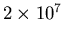 $2 \times 10^{7}$