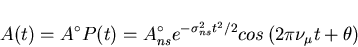 \begin{displaymath}A(t) = A^{\circ} P(t) = A^{\circ}_{ns}
e^{- \sigma_{ns}^{2} t^{2} /2}
cos \left( 2 \pi \nu_{\mu}t + \theta \right)
\end{displaymath}