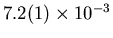 $7.2(1) \times 10^{-3}$