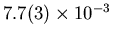 $7.7(3) \times 10^{-3}$